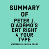 Summary of Peter J. D'Adamo's Eat Right 4 Your Type by Press, Falcon