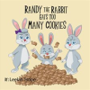 Randy the Rabbit Eats Too Many Cookies by Hope, Leela