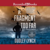 A Fragment Too Far by Lynch, Dudley