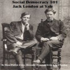 Social Democracy 101: Jack London at Yale by Irvine, Shane