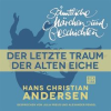 Der letzte Traum der alten Eiche by Andersen, Hans Christian