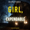 Girl, Expendable by Pierce, Blake