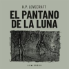 El pantano de luna by Lovecraft, H. P