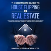 The_Complete_Guide_to_House_Flipping___Real_Estate__This_Go_to_Guide_Shows_You_How_to_Achieve_fin