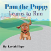 Pam the Puppy Learns to Run by Hope, Leela