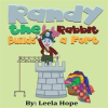 Randy the Rabbit Builds a Fort by Hope, Leela