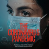 The_Coronavirus_Pandemic__The_History_of_the_COVID-19_Disease_and_Its_Outbreak_Across_the_World