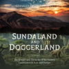 Sundaland_and_Doggerland__The_History_and_Mysteries_of_the_Sunken_Landmasses_in_Asia_and_Europe