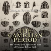 The_Cambrian_Period__The_History_and_Legacy_of_the_Start_of_Complex_Life_on_Earth