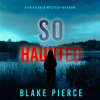 So Haunted by Pierce, Blake