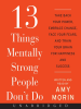 13 Things Mentally Strong People Don't Do by Morin, Amy