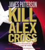 Kill Alex Cross by Patterson, James