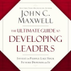 The Ultimate Guide to Developing Leaders by Maxwell, John C
