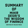 Summary of Mihir Desai's The Wisdom of Finance by Press, Falcon