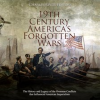 19th_Century_America_s_Forgotten_Wars__The_History_and_Legacy_of_the_Overseas_Conflicts_that_Infl