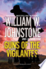 Guns of the Vigilantes by Johnstone, William W