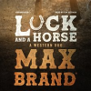 Luck and a Horse by Brand, Max