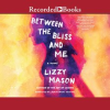 Between the Bliss and Me by Mason, Lizzy