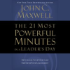 The 21 Most Powerful Minutes in a Leader's Day by Maxwell, John C