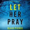 Let Her Pray by Pierce, Blake