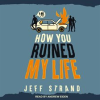 How You Ruined My Life by Strand, Jeff