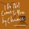 I_Do_Not_Come_to_You_by_Chance