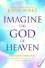 Imagine the God of Heaven by Burke, John