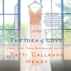 The Idea of Love by Henry, Patti Callahan