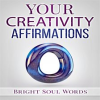 Your Creativity Affirmations by Words, Bright Soul
