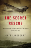 The_secret_rescue___an_untold_story_of_American_nurses_and_medics_behind_Nazi_lines