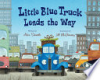 Little Blue Truck leads the way by Schertle, Alice
