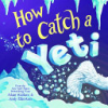 How to catch a yeti by Wallace, Adam