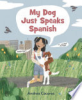 My dog just speaks Spanish by Cáceres, Andrea