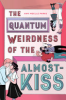 The quantum weirdness of the almost-kiss by Parks, Amy Noelle