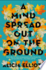 A mind spread out on the ground by Elliott, Alicia