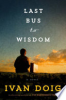 Last bus to wisdom by Doig, Ivan