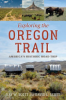 Exploring the Oregon Trail by Scott, Kay Woelfel