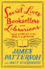The secret lives of booksellers and librarians by Patterson, James