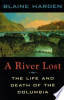 A river lost : the life and death of the Columbia by Harden, Blaine
