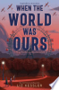 When the world was ours by Kessler, Liz
