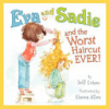 Eva and Sadie and the worst haircut ever! by Cohen, Jeff