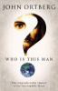 Who is this man? by Ortberg, John