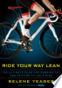 Ride_your_way_lean___the_ultimate_plan_for_burning_fat_and_getting_fit_on_a_bike