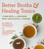 Better broths & healing tonics by Fitzgerald, Kara N