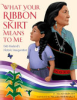 What your ribbon skirt means to me by Bunten, Alexis C
