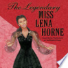 The legendary Miss Lena Horne by Weatherford, Carole Boston