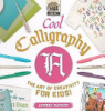 Cool calligraphy : the art of creativity for kids by Hanson, Anders