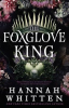 The foxglove king by Whitten, Hannah