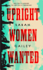 Upright women wanted by Gailey, Sarah