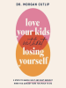 Love your kids without losing yourself by Cutlip, Morgan
